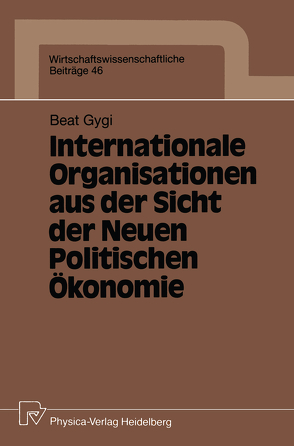 Internationale Organisationen aus der Sicht der Neuen Politischen Ökonomie von Gygi,  Beat