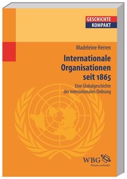 Internationale Organisationen seit 1865 von Angelow,  Jürgen, Angster,  Julia, Bergmann,  Werner, Boldorf,  Marcel, Botsch,  Gideon, Brechtken,  Magnus, Brodersen,  Kai, Budde,  Gunilla, Demel,  Walter, Elvert,  Jürgen, Fäßler,  Peter E., Freiberger,  Thomas, Gallus,  Alexander, Halder,  Winfrid, Herren,  Madeleine, Hürter,  Johannes, Jahns,  Sigrid, Jessen,  Ralph, Junginger,  Horst, Kintzinger,  Martin, Kronenbitter,  Günther, Kruse,  Wolfgang, Lachenicht,  Susanne, Lücke,  Martin, Mann,  Michael, Marcowitz,  Reiner, Mauelshagen,  Franz, Müller,  Frank Lorenz, Müller,  Heribert, Niehuss,  Merith, Niemann,  Hans-Werner, Paul,  Ina-Ulrike, Pohl,  Dieter, Prettenthaler-Ziegerhofer,  Anita, Priesching,  Nicole, Puschner,  Uwe, Reinhardt,  Volker, Reinke,  Andreas, Rinke,  Stefan, Rose,  Andreas, Schaser,  Angelika, Schneidmüller,  Bernd, Schulze,  Hagen, Stollberg-Rilinger,  Barbara, Stuchtey,  Benedikt, Szöllösi-Janze,  Margit, Weichlein,  Siegfried, Weinfurter,  Stefan, Wyrwa,  Ulrich, Ziegler,  Dieter