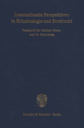 Internationale Perspektiven in Kriminologie und Strafrecht. von Albrecht,  Hans-Jörg, Dünkel,  Frieder, Kerner,  Hans-Jürgen, Kürzinger,  Josef, Schöch,  Heinz, Sessar,  Klaus