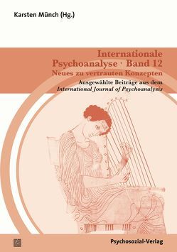 Internationale Psychoanalyse Band 12: Neues zu vertrauten Konzepten von Allison,  Elisabeth, Civitarese,  Giuseppe, Coelho Junior,  Nelson E., da Rocha Barros,  Elias M., Foehl,  John C., Fonagy,  Peter, Hartke,  Raul, Münch,  Karsten, Perelberg,  Rosine J., Power,  Dolan, Press,  Jacques, Reith,  Bernard, Storck,  Timo