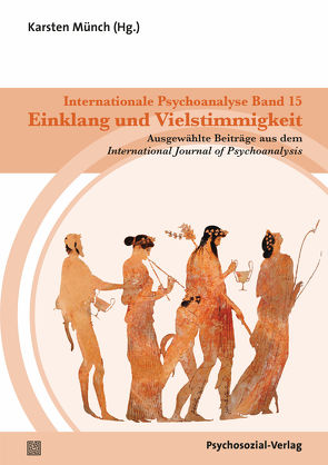 Internationale Psychoanalyse Band 15: Einklang und Vielstimmigkeit von Birksted-Breen,  Dana, Campbell,  Donald, Carone,  Nicola, Civitarese,  Giuseppe, Faimberg,  Haydée, Fink,  Bruce, Flanders,  Sara, Grier,  Francis, Levy,  Ruggiero, Lingiardi,  Vittorio, Münch,  Karsten, Ogden,  Thomas H., Okano,  Kenichiro, Tuckett,  David