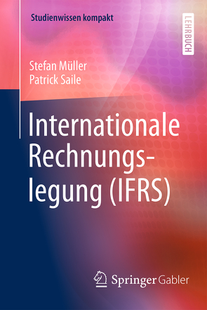 Internationale Rechnungslegung (IFRS) von Müller,  Stefan, Saile,  Patrick