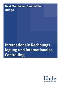 Internationale Rechnungslegung und internationales Controlling von Denk,  Christoph, Feldbauer-Durstmüller,  Birgit