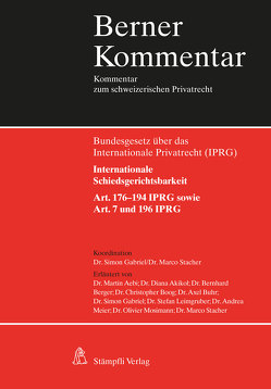 Internationale Schiedsgerichtsbarkeit, Art. 176-194 IPRG sowie Art. 7 und 196 IPRG von Aebi,  Martin, Akikol,  Diana, Berger,  Bernhard, Boog,  Christopher, Buhr,  Axel, Gabriel,  Simon, Leimgruber,  Stefan, Meier,  Andrea, Mosimann,  Olivier, Stacher,  Marco