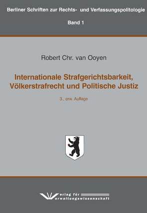 Internationale Strafgerichtsbarkeit, Völkerstrafrecht und Politische Justiz von van Ooyen,  Robert Chr.