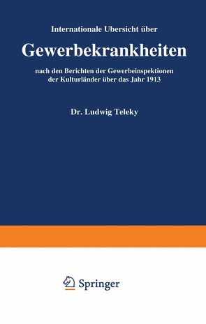 Internationale Übersicht über Gewerbekrankheiten nach den Berichten der Gewerbeinspektionen der Kulturländer über das Jahr 1913 von Brezina ,  Ernst