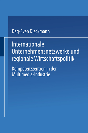 Internationale Unternehmensnetzwerke und regionale Wirtschaftspolitik von Dieckmann,  Dag-Sven