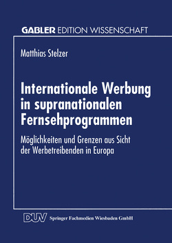 Internationale Werbung in supranationalen Fernsehprogrammen von Stelzer,  Matthias