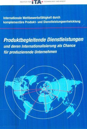 Internationale Wettbewerbsfähigkeit durch komplementäre Produkt-… / Produktbegleitende Dienstleistungen und deren Internationalisierung als Chance für produzierende Unternehmen