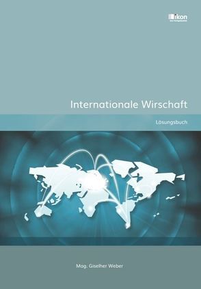 Internationale Wirtschaft Lösungsbuch von Mag. Weber,  Giselher