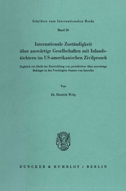 Internationale Zuständigkeit über auswärtige Gesellschaften mit Inlandstöchtern im US-amerikanischen Zivilprozeß. von Welp,  Dietrich