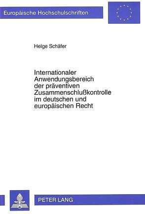 Internationaler Anwendungsbereich der präventiven Zusammenschlußkontrolle im deutschen und europäischen Recht von Schäfer,  Helge