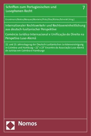 Internationaler Rechtsverkehr und Rechtsvereinheitlichung in deutsch-lusitanischer Perspektive – Comércio Jurídico Internacional e Unificação do Direito na Perspetiva Luso-Alemã von Baldus,  Christian, Grundmann,  Stefan, Lima Marques,  Claudia, Mota Pinto,  Paulo, Pereira Dias,  Rui, Richter,  Thomas, Schmidt,  Jan Peter, Sinde Monteiro,  Jorge