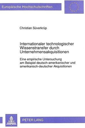 Internationaler technologischer Wissenstransfer durch Unternehmensakquisitionen von Süverkrüp,  Christian