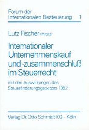 Internationaler Unternehmenskauf und -zusammenschluss im Steuerrecht von Fischer,  Lutz, Haarmann,  Wilhelm, Ritter,  Wolfgang, Schön,  Herbert, Wassermeyer,  Franz, Weber,  Alfred, Wurm,  Felix