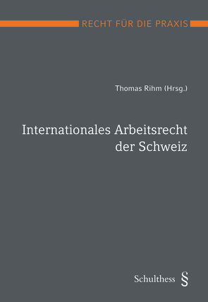 Internationales Arbeitsrecht der Schweiz (PrintPlu§) von Rihm,  Thomas