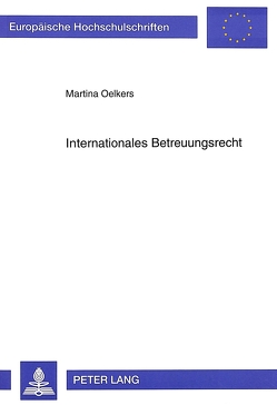 Internationales Betreuungsrecht von Oelkers,  Martina