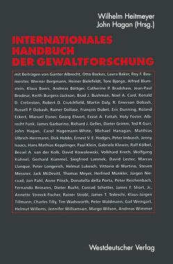 Internationales Handbuch der Gewaltforschung von Backes,  Otto, Baker,  Laura, Baumeister,  Roy F., Bergmann,  Werner, Bielefeldt,  Heiner, Björgo,  Tore, Blumstein,  Alfred, Boers,  Klaus, Böttger,  Andreas W., Brodeur,  Jean-Paul, Burgess-Jackson,  Keith, Bushman,  Brad J., Card,  Noel A., Crelinsten,  Ronald, Crutchfield,  Robert D., Daly,  Martin, Della Porta,  Donatella, Di Martino,  Vittorio, Dobash Emerson,  Rebecca, Dobash,  Russell, Dollase,  Rainer, Dubet,  François, Dunning,  Eric, Eckert,  Roland, Eisner,  Manuel, Elwert,  Georg, Fattah,  Ezzat A., Funk,  Albrecht, Garbarino,  James, Gelles,  Richard, Grimm,  Dieter, Gurr,  Ted Robert, Hagan,  John, Hagemann-White,  Carol, Hanagan,  Michael, Heitmeyer,  Wilhelm, Hobbs,  Dick, Hodges,  Ernest V.E., Imbusch,  Peter, Isaacs,  Jenny, Kepplinger,  Hans Mathias, Kölbel,  Ralf, Kowalewski,  David, Krech,  Volkhard, Kühnel,  Wolfgang, Kümmel,  Gerhard, Lamnek,  Siegfried, Lester,  David, Llanque,  Marcus, Longerich,  Peter, Lukesch,  Helmut, Messner,  Steven, Münkler,  Herfried, Pahl,  Jon, Reichenbach,  Peter, Reinares,  Fernando, Rucht,  Dieter, Short,  James F., Streeck-Fischer,  Annette, Strobl,  Rainer, Tillmann,  Klaus-Jürgen, Tilly,  Charles, Waldmann,  Peter, Weingart,  Gail, Williamson,  Jennifer, Wilson,  Margo, Wimmer,  Andreas