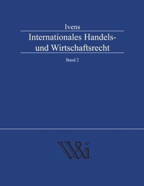 Internationales Handels- und Wirtschaftsrecht Band 2 von Ivens,  Michael