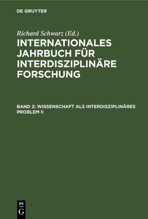 Internationales Jahrbuch für interdisziplinäre Forschung / Wissenschaft als interdisziplinäres Problem II von Schwarz,  Richard