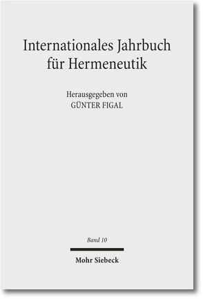 Internationales Jahrbuch für Hermeneutik von Bacsó,  Béla, Barbaric,  Damir, Boehm,  Gottfried, Crescenzi,  Luca, Dalferth,  Ingolf U., Davey,  Nicholas, Di Cesare,  Donatella, Figal,  Günter, Grondin,  Jean, Kouba,  Pavel, Lege,  Joachim, Mine,  Hideki, Ruin,  Hans, Sallis,  John, Schmidt,  Dennis