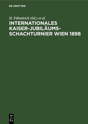 Internationales Kaiser-Jubiläums-Schachturnier Wien 1898 von Fähndrich,  H., Halprin,  A., Marco,  G.