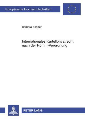 Internationales Kartellprivatrecht nach der Rom II-Verordnung von Schnur,  Barbara