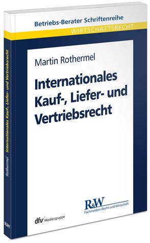 Internationales Kauf-, Liefer- und Vertriebsrecht von Rothermel,  Martin