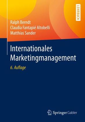 Internationales Marketingmanagement von Berndt,  Ralph, Fantapié Altobelli,  Claudia, Sander,  Matthias