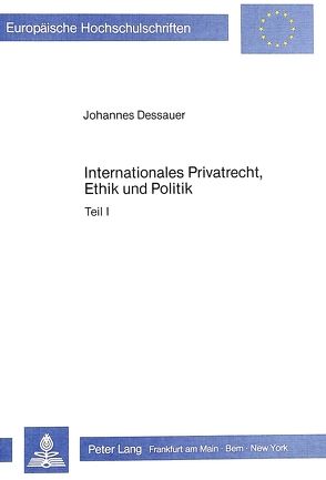 Internationales Privatrecht, Ethik und Politik von Dessauer,  Johannes