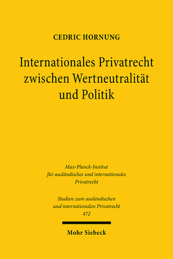 Internationales Privatrecht zwischen Wertneutralität und Politik von Hornung,  Cedric