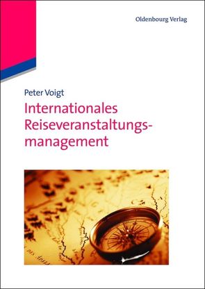 Internationales Reiseveranstaltungsmanagement von Voigt,  Peter