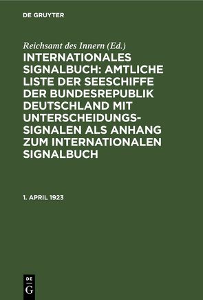 Internationales Signalbuch: Amtliche Liste der Seeschiffe der Bundesrepublik… / 1. April 1923 von Reichsamt des Innern