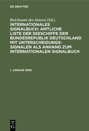 Internationales Signalbuch: Amtliche Liste der Seeschiffe der Bundesrepublik… / 1. Januar 1909 von Reichsamt des Innern