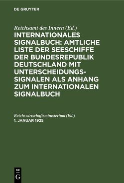 Internationales Signalbuch: Amtliche Liste der Seeschiffe der Bundesrepublik… / 1. Januar 1925 von Reichswirtschaftsministerium