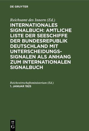 Internationales Signalbuch: Amtliche Liste der Seeschiffe der Bundesrepublik… / 1. Januar 1925 von Reichswirtschaftsministerium