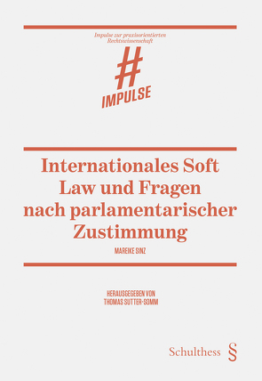 Internationales Soft Law und Fragen nach parlamentarischer Zustimmung von Sinz,  Mareike, Sutter-Somm,  Thomas