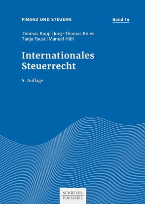 Internationales Steuerrecht von Faust,  Tanja, Hüll,  Manuel, Knies,  Jörg Thomas, Rupp,  Thomas