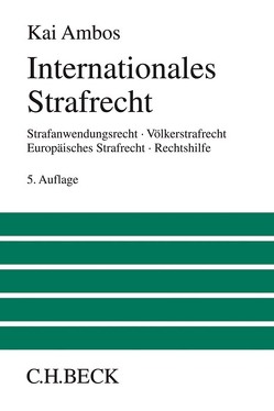 Internationales Strafrecht von Ambos,  Kai, Bock,  Stefanie, Heinze,  Alexander, Kern,  Stephanie, Poschadel,  Annika, Schlueter,  Torben