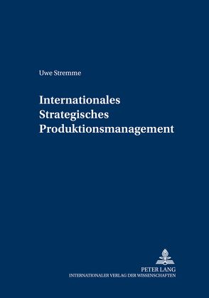 Internationales Strategisches Produktionsmanagement von Stremme,  Uwe