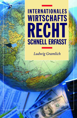 Internationales Wirtschaftsrecht – Schnell erfasst von Dernedde,  I.E., Gramlich,  Ludwig, Mai,  F., Orantek,  K., Waller,  E.