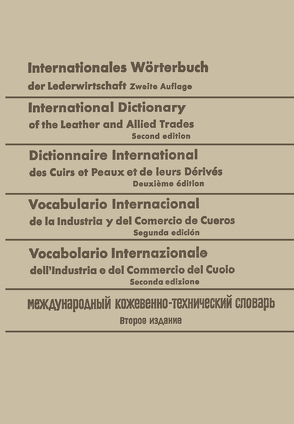 Internationales Wörterbuch der Lederwirtschaft / International Dictionary of the Leather and Allied Trades / Dictionnaire International des Cuirs et Peaux et de leurs Dérivés / Vocabulario Internacional de la Industria y del Comercio de Cueros / Vocabolario Internazionale dell’ Industria e del Commercio del Cuoio / Международный кожевзнно-технический словарь von Freudenberg,  Walter