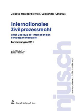 Internationales Zivilprozessrecht, Entwicklungen 2011 von Kren Kostkiewicz,  Jalanta, Markus,  Alexander R.