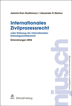 Internationales Zivilprozessrecht – unter Einbezug der internationalen Schiedsgerichtsbarkeit von Kostkiewicz Kren,  Jolanta, Markus,  Alexander R., Vogt,  Hans-Ueli