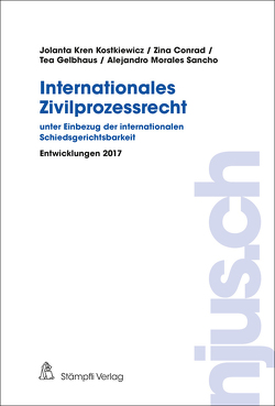 Internationales Zivilprozessrecht – unter Einbezug der internationalen Schiedsgerichtsbarkeit von Conrad,  Zina, Gelbhaus,  Tea, Kostkiewicz Kren,  Jolanta, Morales Sancho,  Alejandro