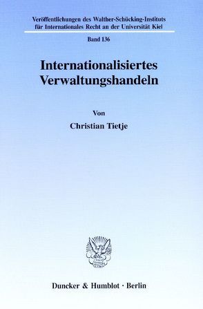 Internationalisiertes Verwaltungshandeln. von Tietje,  Christian