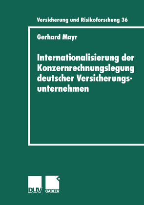 Internationalisierung der Konzernrechnungslegung deutscher Versicherungsunternehmen von Mayr,  Gerhard