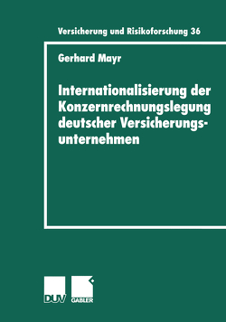 Internationalisierung der Konzernrechnungslegung deutscher Versicherungsunternehmen von Mayr,  Gerhard