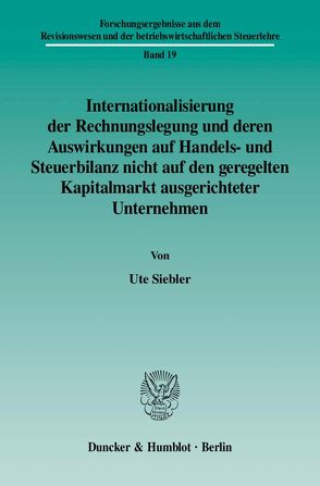 Internationalisierung der Rechnungslegung und deren Auswirkungen auf Handels- und Steuerbilanz nicht auf den geregelten Kapitalmarkt ausgerichteter Unternehmen. von Siebler,  Ute