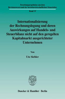 Internationalisierung der Rechnungslegung und deren Auswirkungen auf Handels- und Steuerbilanz nicht auf den geregelten Kapitalmarkt ausgerichteter Unternehmen. von Siebler,  Ute